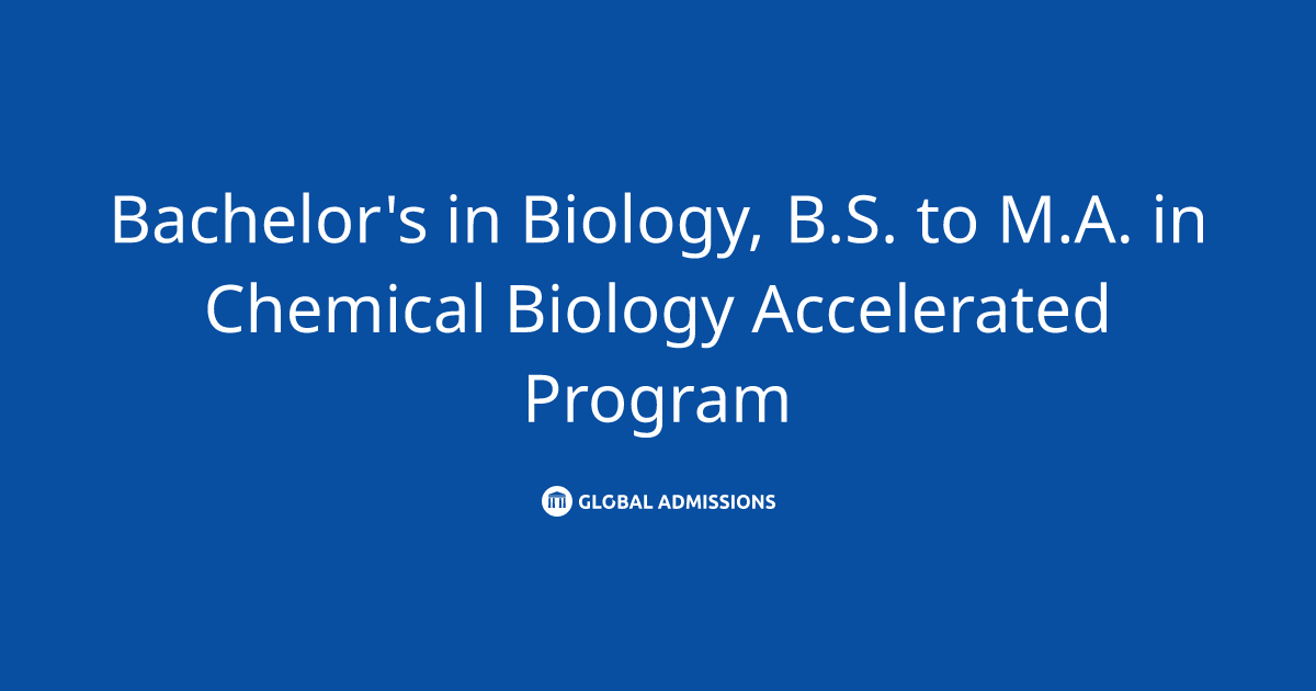 Bachelor's in Biology, B.S. to M.A. in Chemical Biology Accelerated